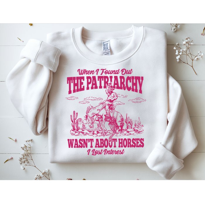 When I Found Out The Patriarchy Wasnt About Horses I Lost Interest Sweatshirt