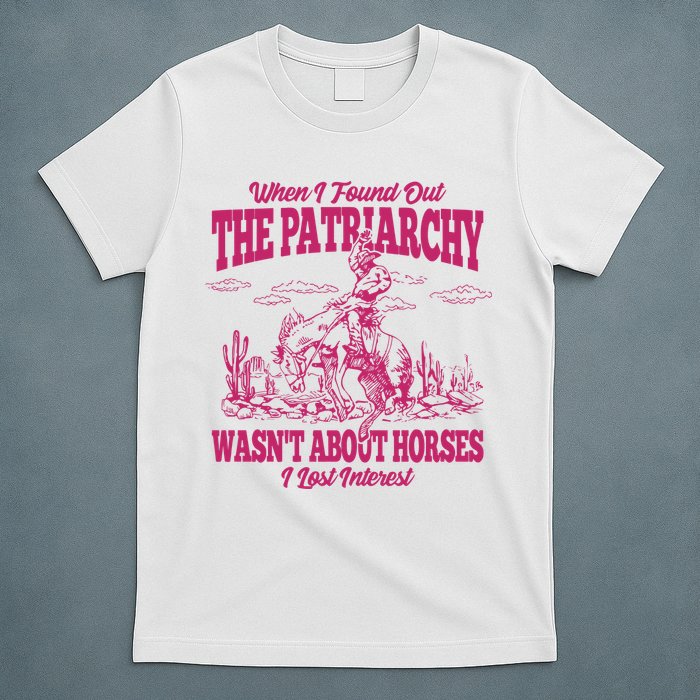 When I Found Out The Patriarchy Wasnt About Horses I Lost Interest T-Shirt