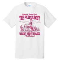 When I Found Out The Patriarchy Wasnt About Horses I Lost Interest Tall T-Shirt