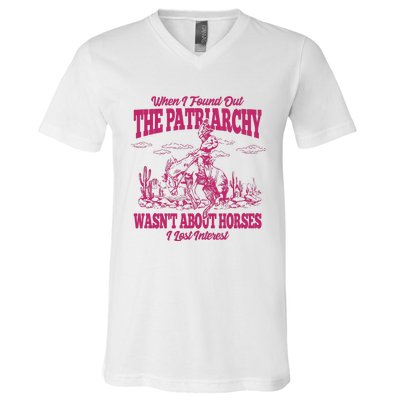 When I Found Out The Patriarchy Wasnt About Horses I Lost Interest V-Neck T-Shirt