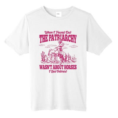 When I Found Out The Patriarchy Wasnt About Horses I Lost Interest Tall Fusion ChromaSoft Performance T-Shirt