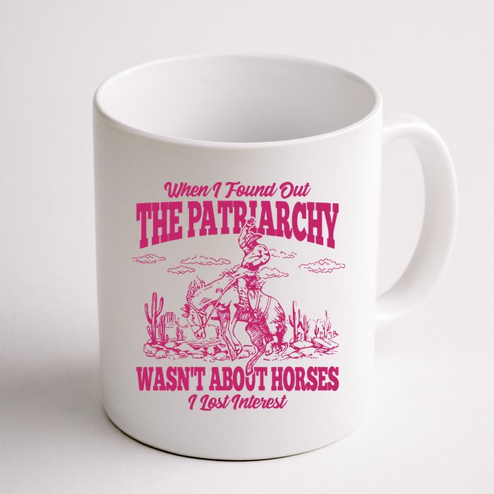 When I Found Out The Patriarchy Wasnt About Horses I Lost Interest Mug