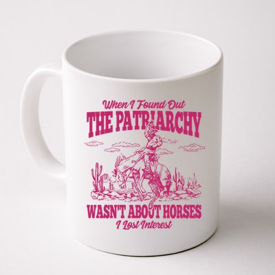 When I Found Out The Patriarchy Wasnt About Horses I Lost Interest Mug