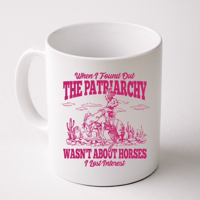 When I Found Out The Patriarchy Wasnt About Horses I Lost Interest Mug