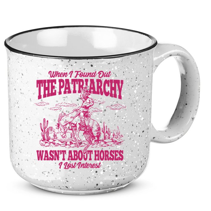When I Found Out The Patriarchy Wasnt About Horses I Lost Interest 15oz Campfire Ceramic Mug
