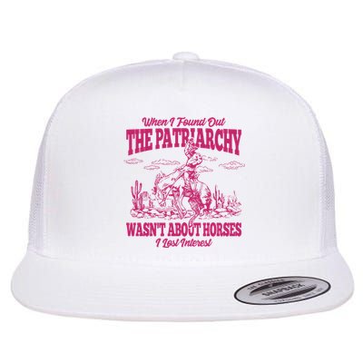 When I Found Out The Patriarchy Wasnt About Horses I Lost Interest Flatbill Hat