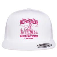 When I Found Out The Patriarchy Wasnt About Horses I Lost Interest Flatbill Hat