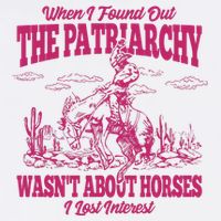 When I Found Out The Patriarchy Wasnt About Horses I Lost Interest Flatbill Hat