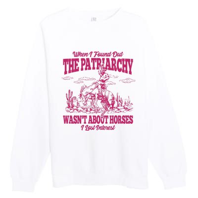 When I Found Out The Patriarchy Wasnt About Horses I Lost Interest Premium Crewneck Sweatshirt