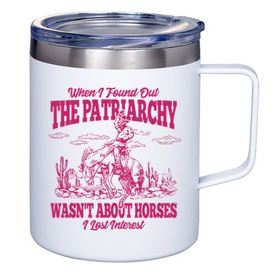 When I Found Out The Patriarchy Wasnt About Horses I Lost Interest 12oz Stainless Steel Coffee Mug