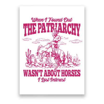 When I Found Out The Patriarchy Wasnt About Horses I Lost Interest Poster