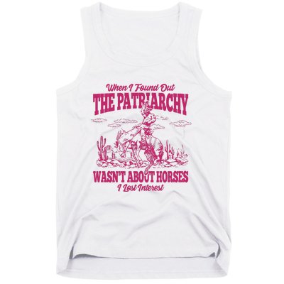 When I Found Out The Patriarchy Wasnt About Horses I Lost Interest Tank Top