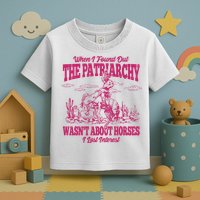 When I Found Out The Patriarchy Wasnt About Horses I Lost Interest Toddler T-Shirt
