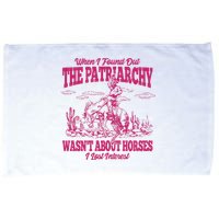 When I Found Out The Patriarchy Wasnt About Horses I Lost Interest Microfiber Hand Towel