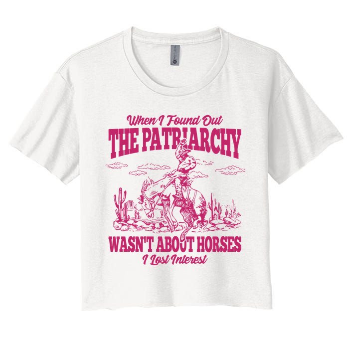 When I Found Out The Patriarchy Wasnt About Horses I Lost Interest Crop Top