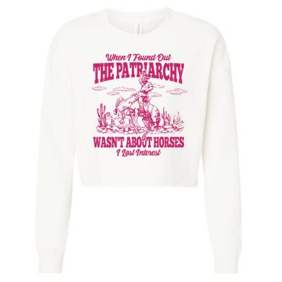 When I Found Out The Patriarchy Wasnt About Horses I Lost Interest Cropped Pullover Crew