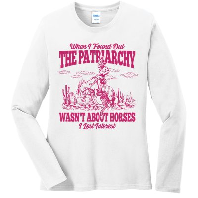 When I Found Out The Patriarchy Wasnt About Horses I Lost Interest Ladies Long Sleeve Shirt