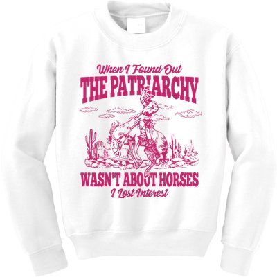When I Found Out The Patriarchy Wasnt About Horses I Lost Interest Kids Sweatshirt