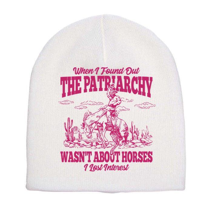 When I Found Out The Patriarchy Wasnt About Horses I Lost Interest Short Acrylic Beanie