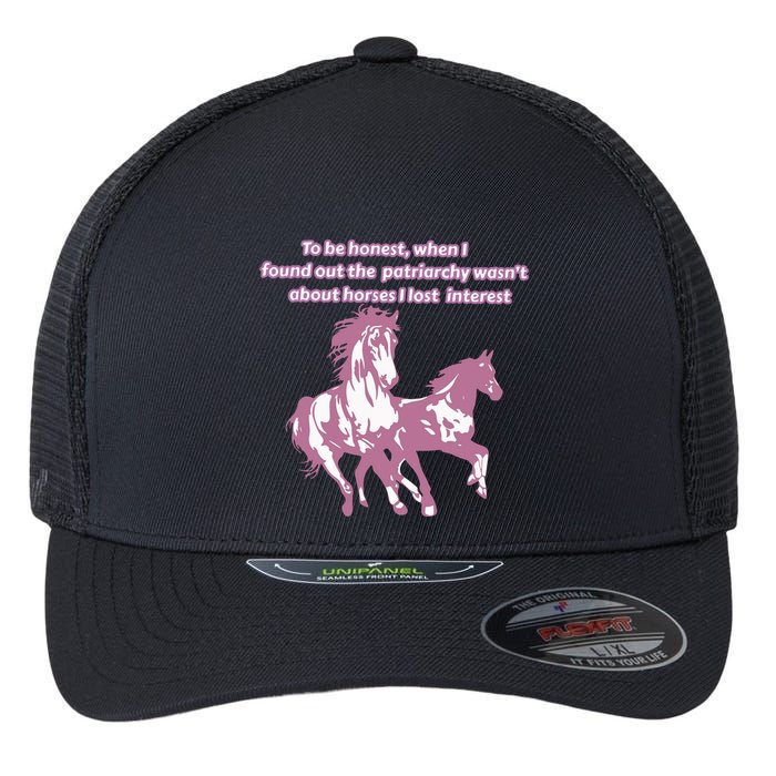 When I Found Out The Patriarchy Wasnt About Horses I Lost Interest Flexfit Unipanel Trucker Cap