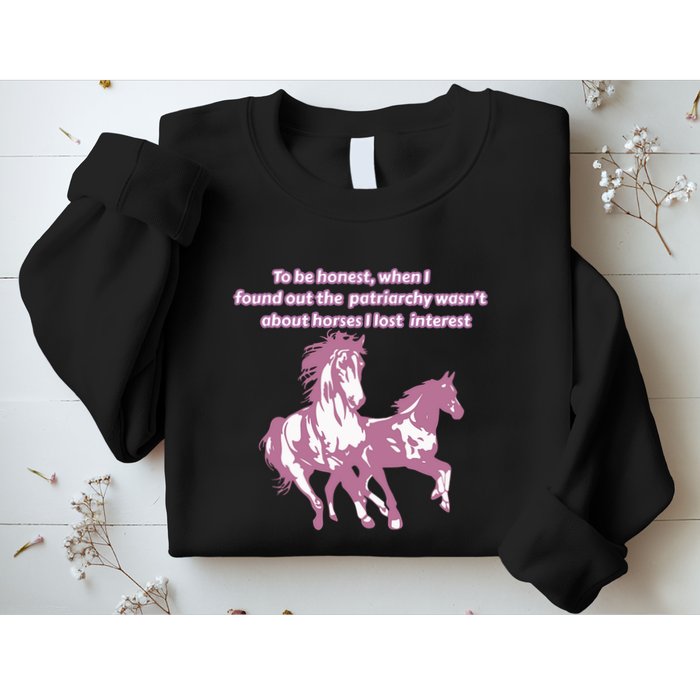 When I Found Out The Patriarchy Wasnt About Horses I Lost Interest Sweatshirt