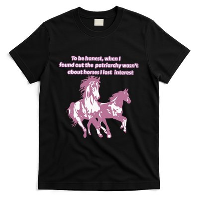 When I Found Out The Patriarchy Wasnt About Horses I Lost Interest T-Shirt