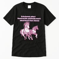 When I Found Out The Patriarchy Wasnt About Horses I Lost Interest Tall T-Shirt