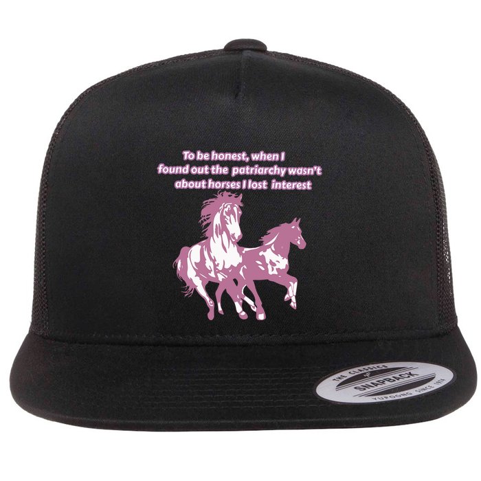 When I Found Out The Patriarchy Wasnt About Horses I Lost Interest Flat Bill Trucker Hat