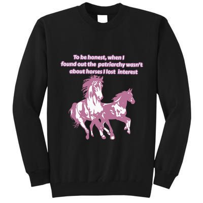 When I Found Out The Patriarchy Wasnt About Horses I Lost Interest Tall Sweatshirt