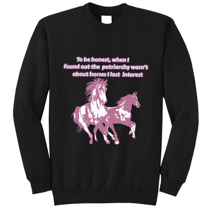 When I Found Out The Patriarchy Wasnt About Horses I Lost Interest Tall Sweatshirt