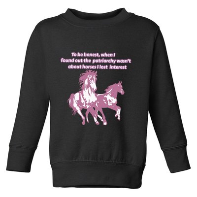 When I Found Out The Patriarchy Wasnt About Horses I Lost Interest Toddler Sweatshirt