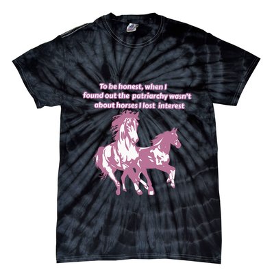 When I Found Out The Patriarchy Wasnt About Horses I Lost Interest Tie-Dye T-Shirt