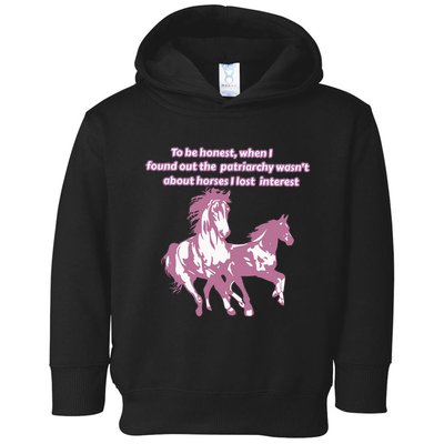 When I Found Out The Patriarchy Wasnt About Horses I Lost Interest Toddler Hoodie