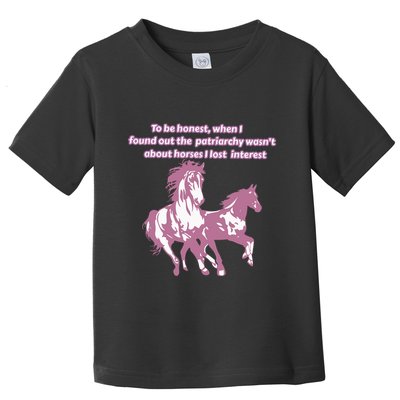 When I Found Out The Patriarchy Wasnt About Horses I Lost Interest Toddler T-Shirt