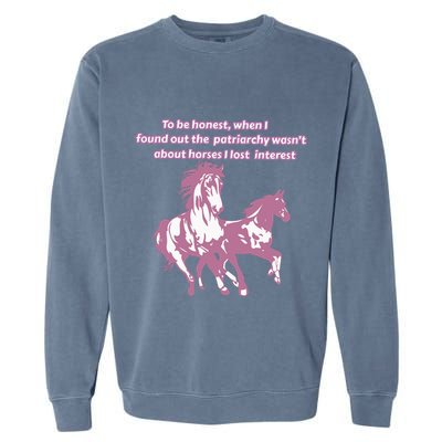 When I Found Out The Patriarchy Wasnt About Horses I Lost Interest Garment-Dyed Sweatshirt
