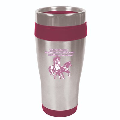 When I Found Out The Patriarchy Wasnt About Horses I Lost Interest 16oz Travel Tumbler