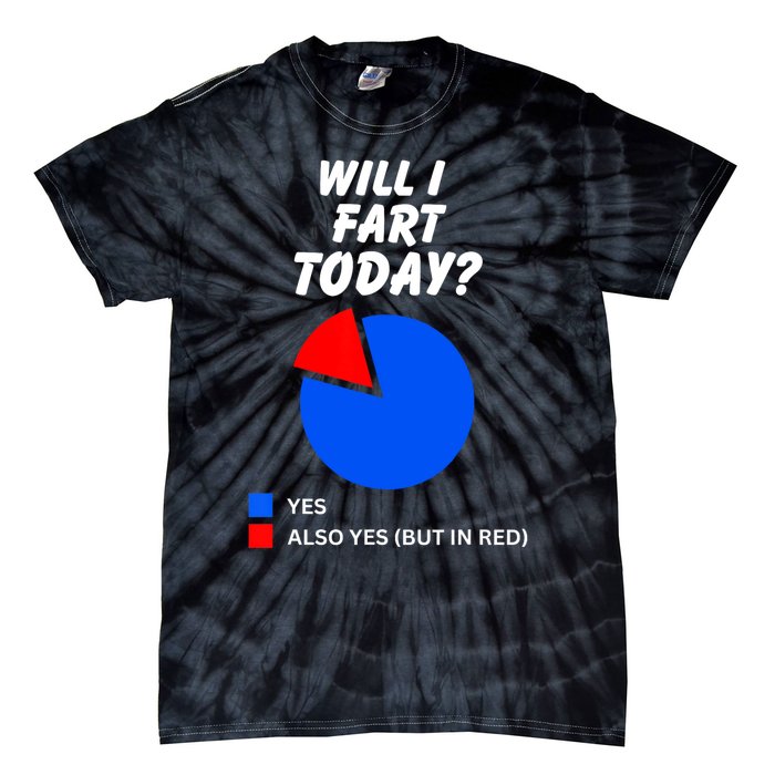 Will I Fart Today? Yes Sarcastic I Love To Farting Humor Tie-Dye T-Shirt