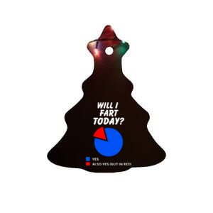 Will I Fart Today? Yes Sarcastic I Love To Farting Humor Ceramic Tree Ornament