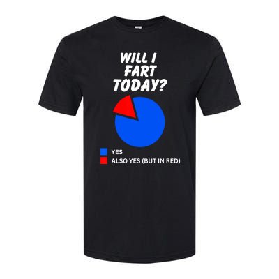 Will I Fart Today? Yes Sarcastic I Love To Farting Humor Softstyle CVC T-Shirt