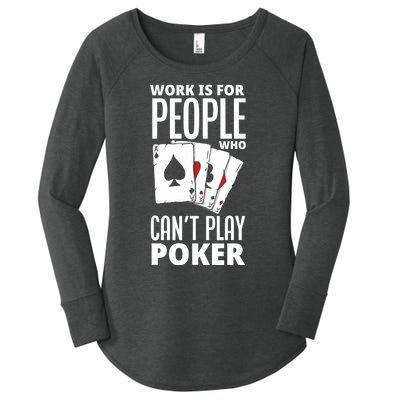 Work Is For People Who Can't Play Poker Funny Poker Women's Perfect Tri Tunic Long Sleeve Shirt