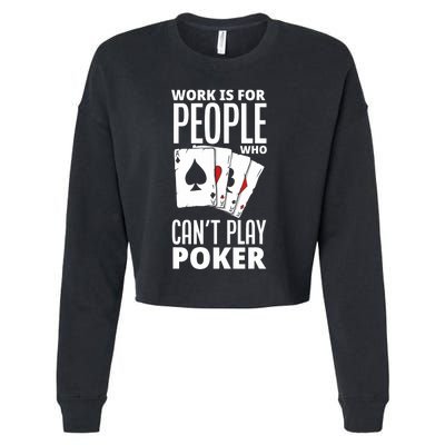 Work Is For People Who Can't Play Poker Funny Poker Cropped Pullover Crew