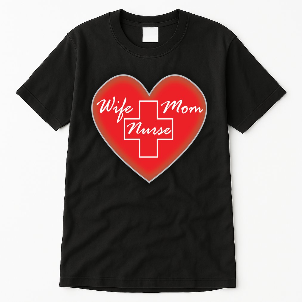 Wife Mom Nurse Tall T-Shirt
