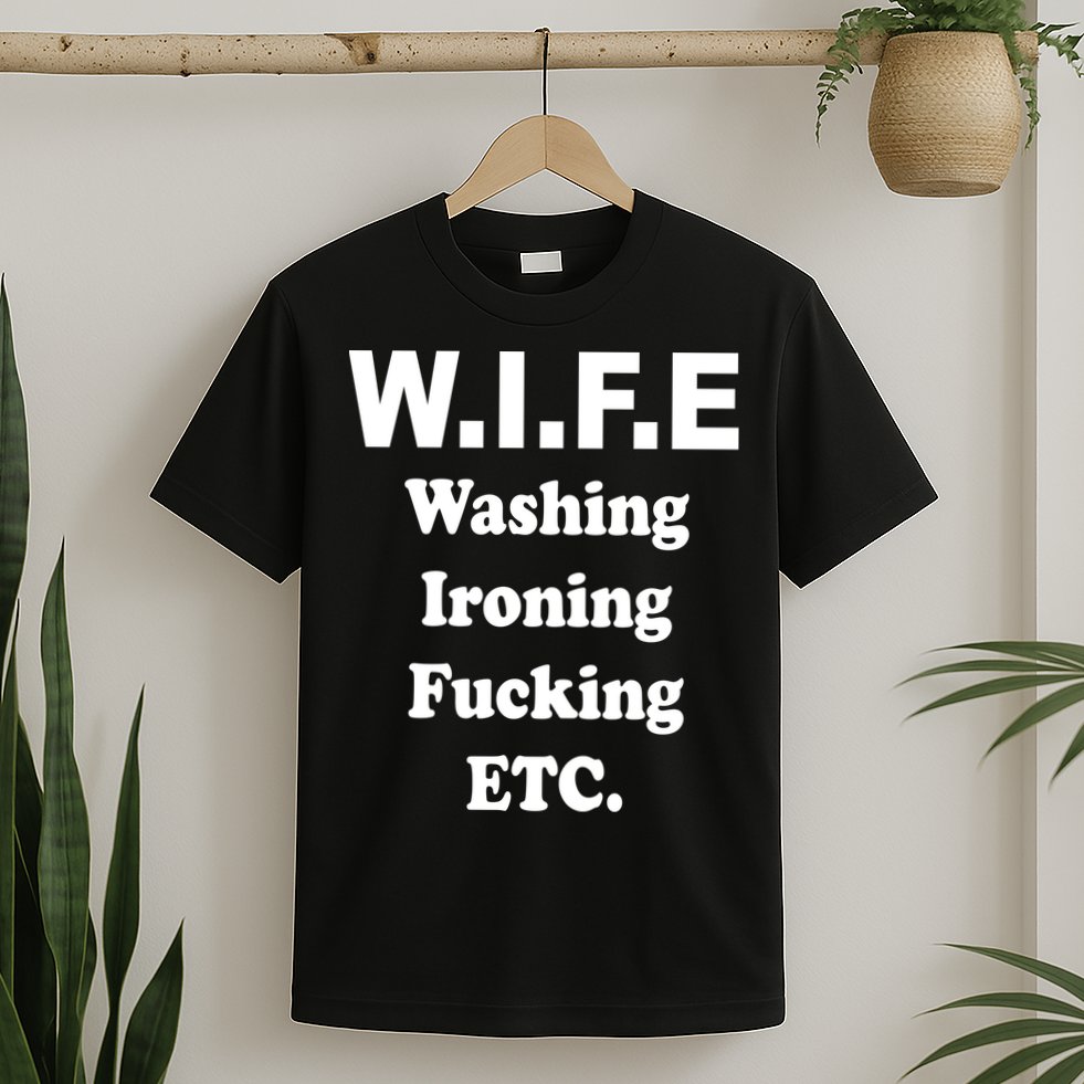 Wife Washing Ironing Fucking .ETC T-Shirt