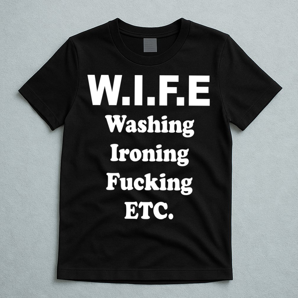 Wife Washing Ironing Fucking .ETC T-Shirt