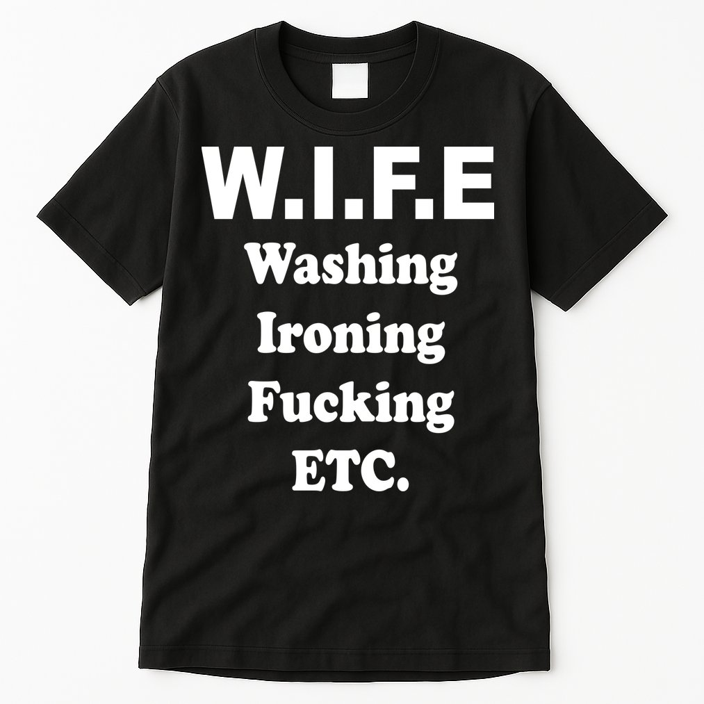 Wife Washing Ironing Fucking .ETC Tall T-Shirt