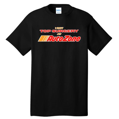 Worstshirts I Got Top Surgery At Autozone Tall T-Shirt