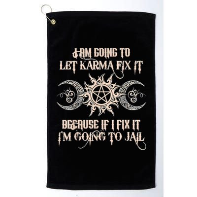 Witch I'm Going To Let Karma Fix It Because If I Fix It Platinum Collection Golf Towel