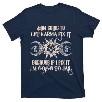 Witch I'm Going To Let Karma Fix It Because If I Fix It T-Shirt