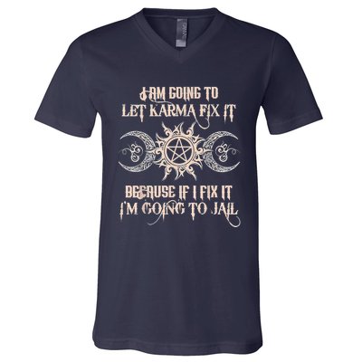 Witch I'm Going To Let Karma Fix It Because If I Fix It V-Neck T-Shirt