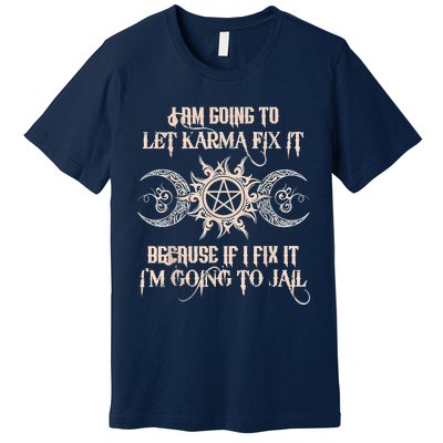 Witch I'm Going To Let Karma Fix It Because If I Fix It Premium T-Shirt